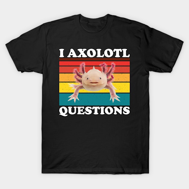 I Axolotl Questions Cute Axolotl T-Shirt by Barang Alus